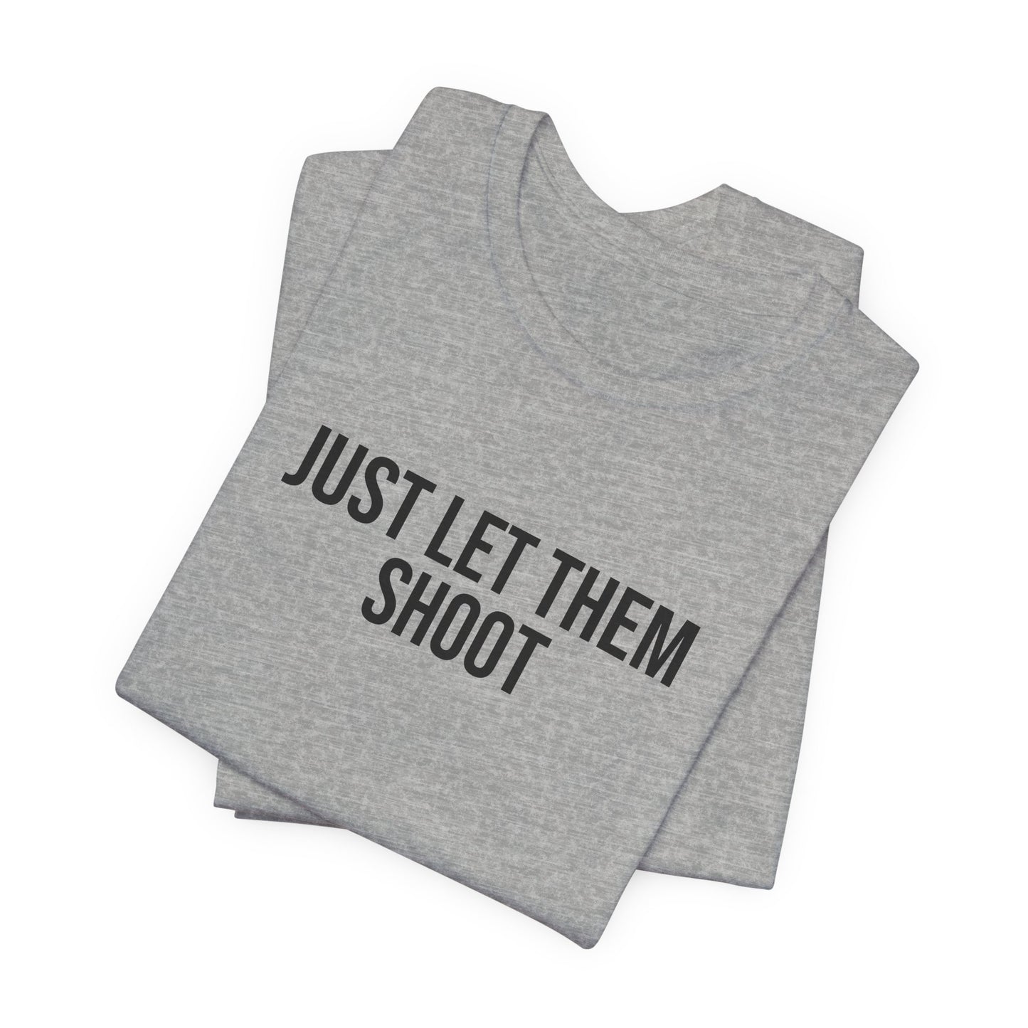 "Just let them shoot" ChirpTee