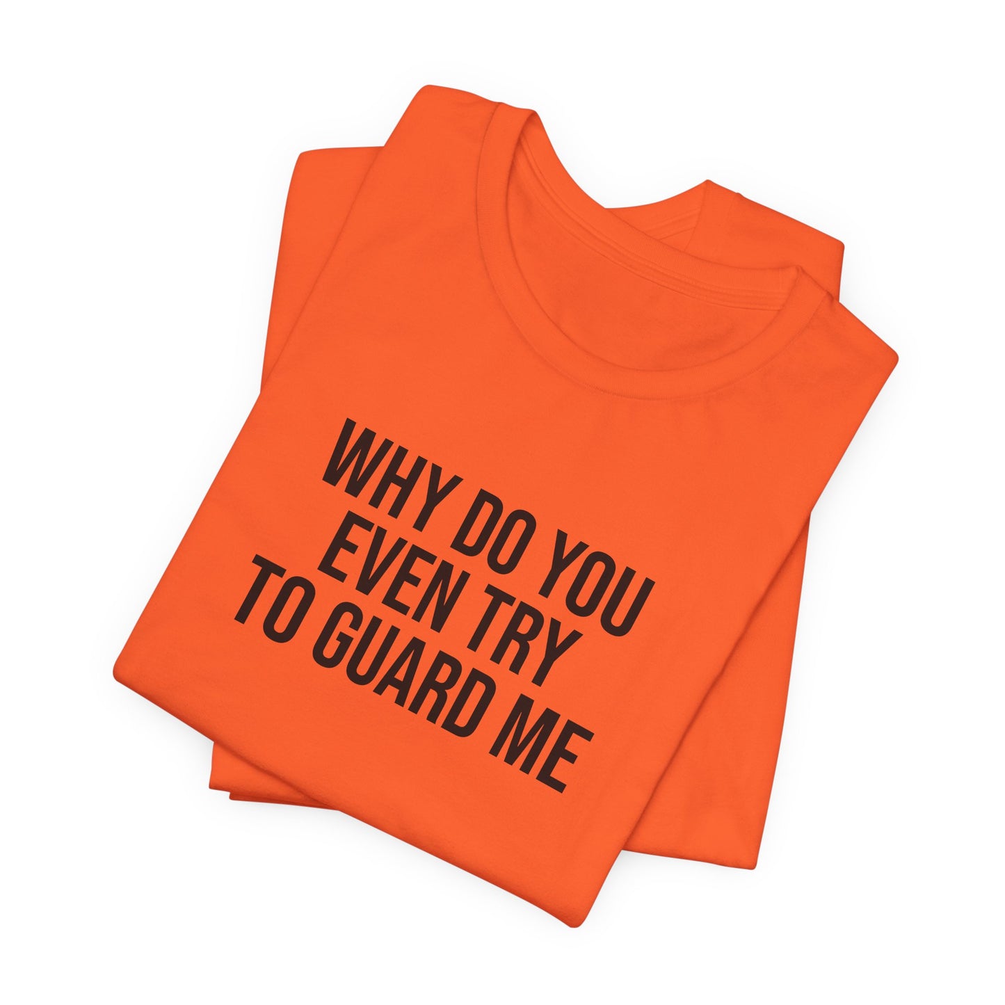 "Why do you even try to guard me" ChirpTee