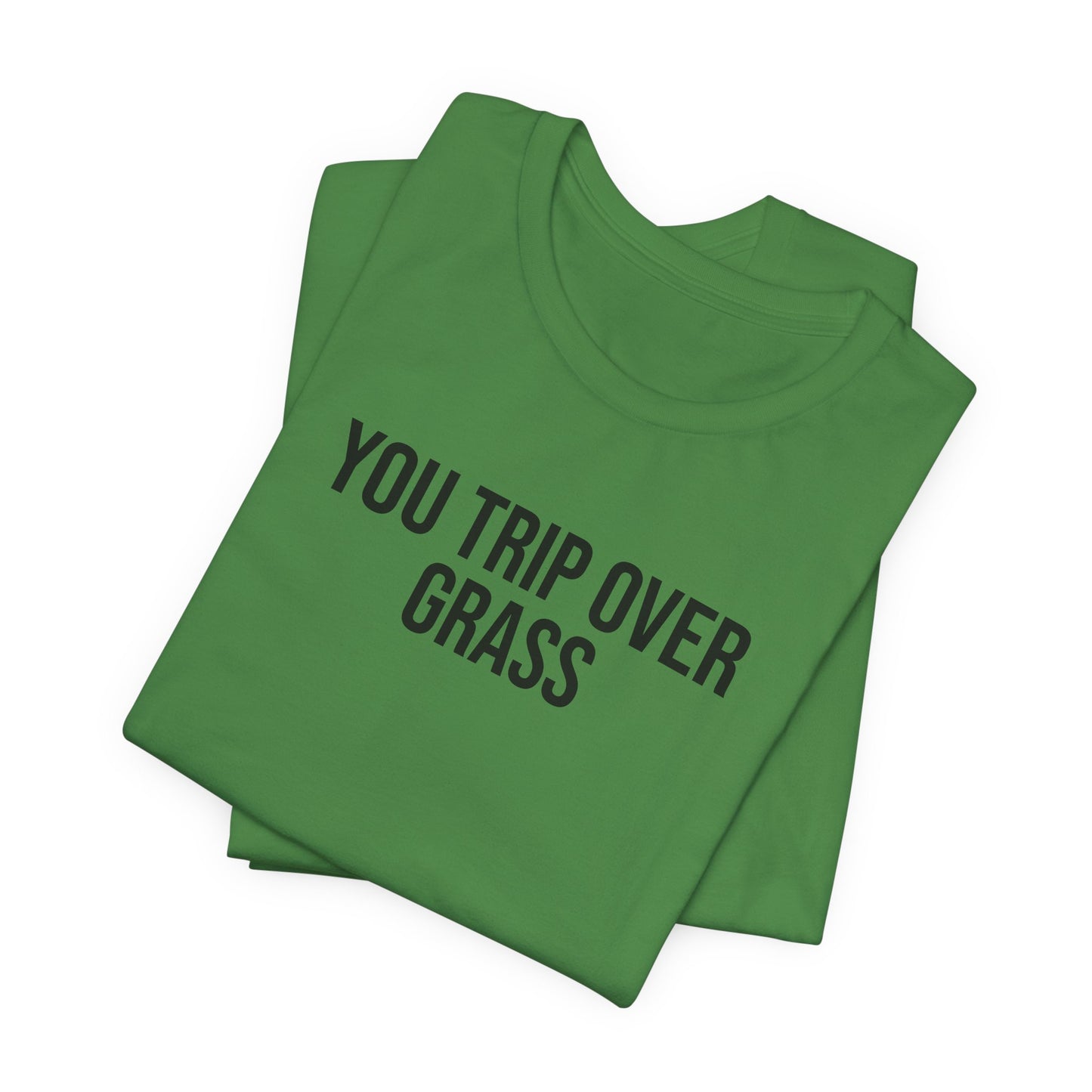 "You Trip Over Grass" ChirpTee