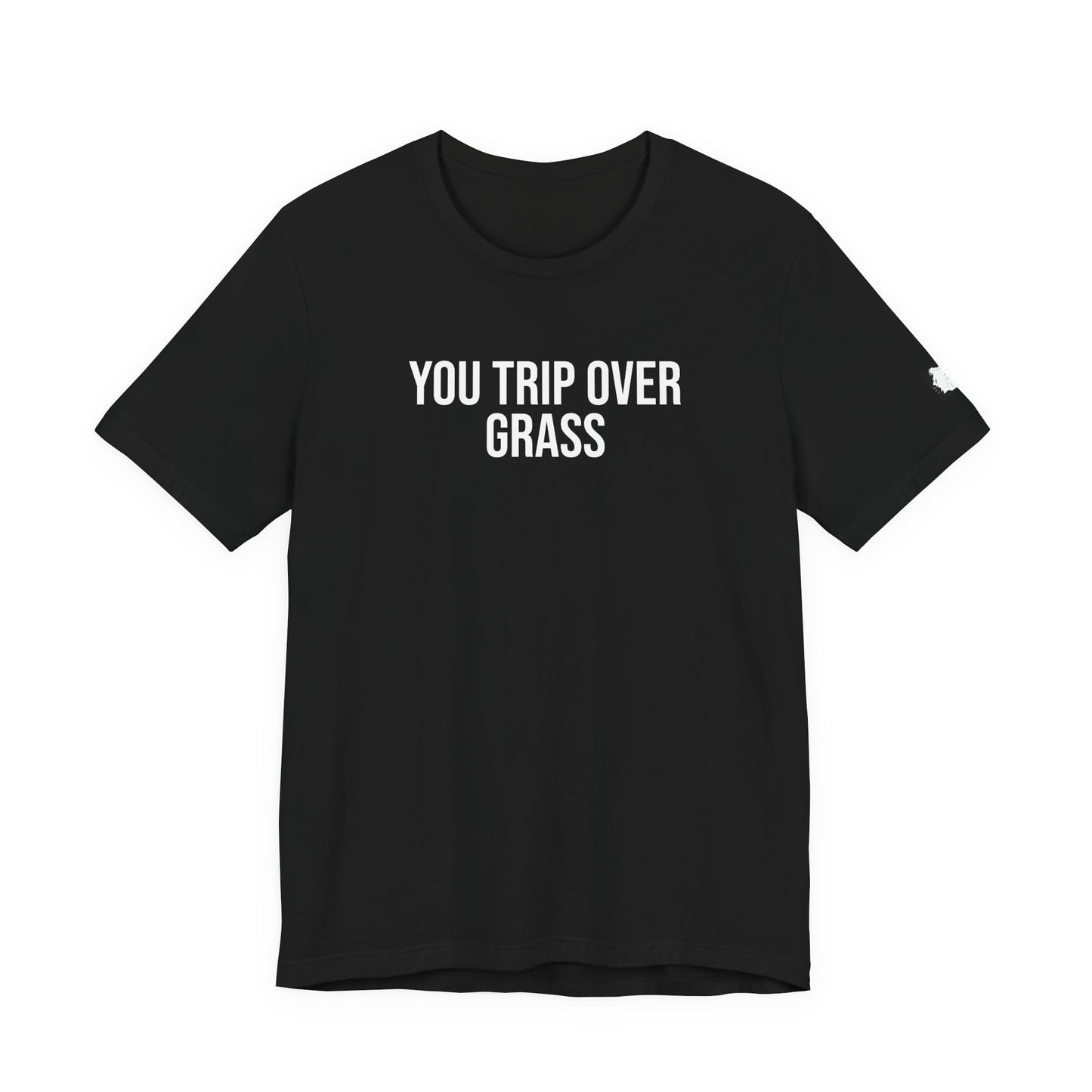 "You Trip Over Grass" ChirpTee