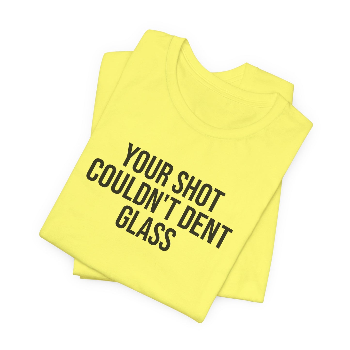 "Your Shot Couldn’t Dent Glass" ChirpTee