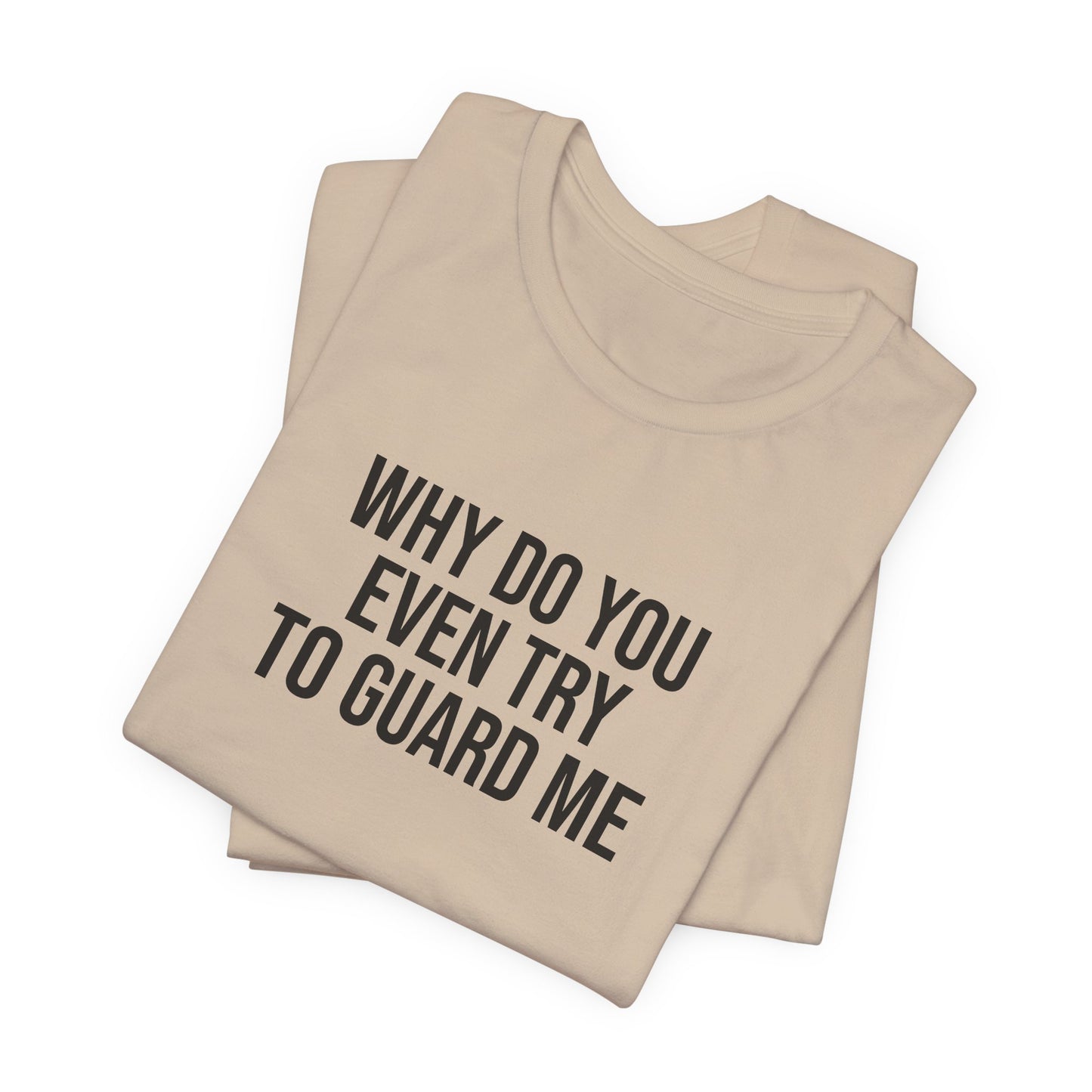 "Why do you even try to guard me" ChirpTee