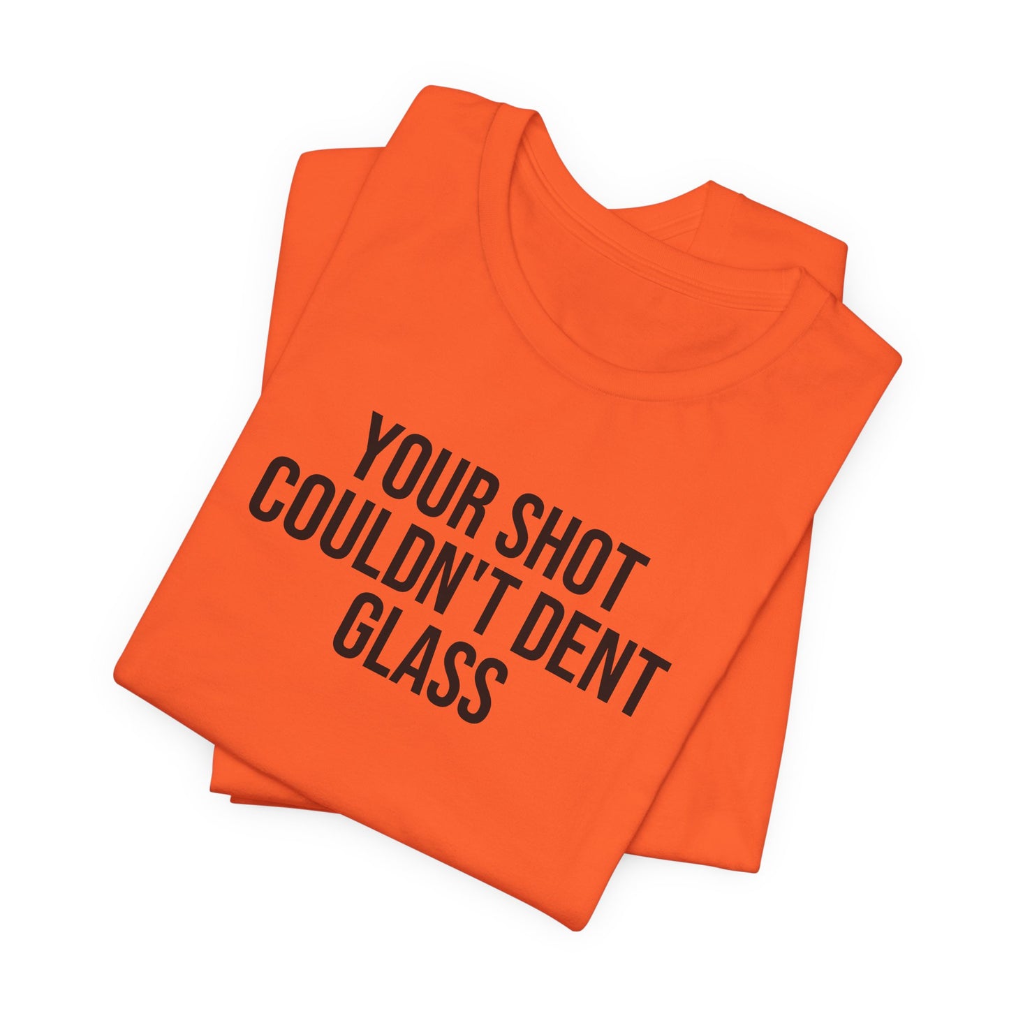 "Your Shot Couldn’t Dent Glass" ChirpTee