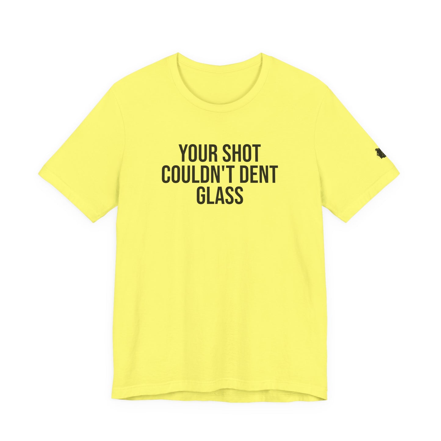 "Your Shot Couldn’t Dent Glass" ChirpTee