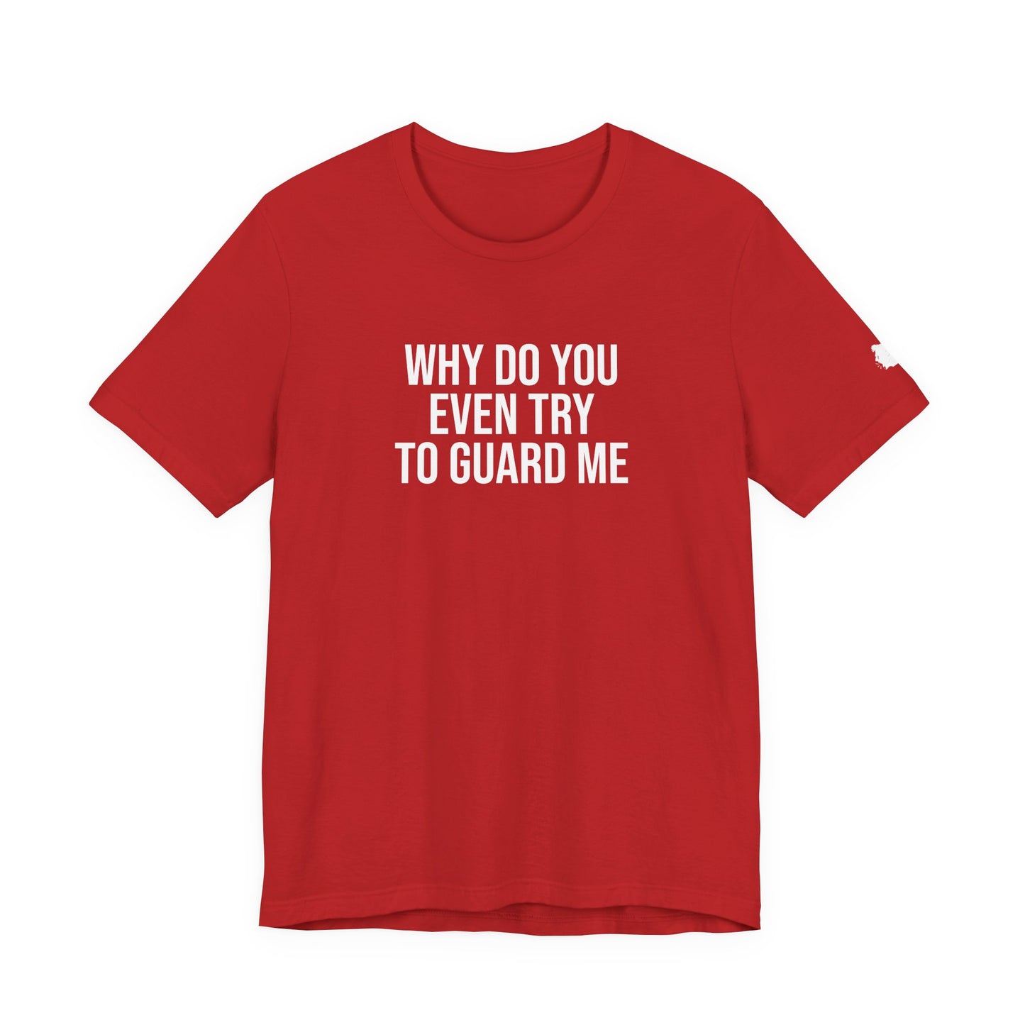 "Why do you even try to guard me" ChirpTee