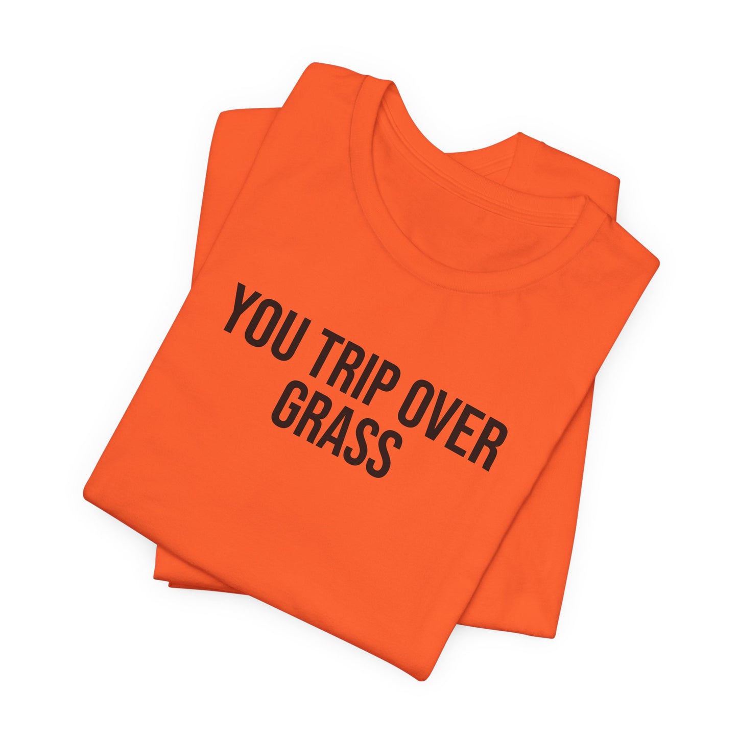 "You Trip Over Grass" ChirpTee