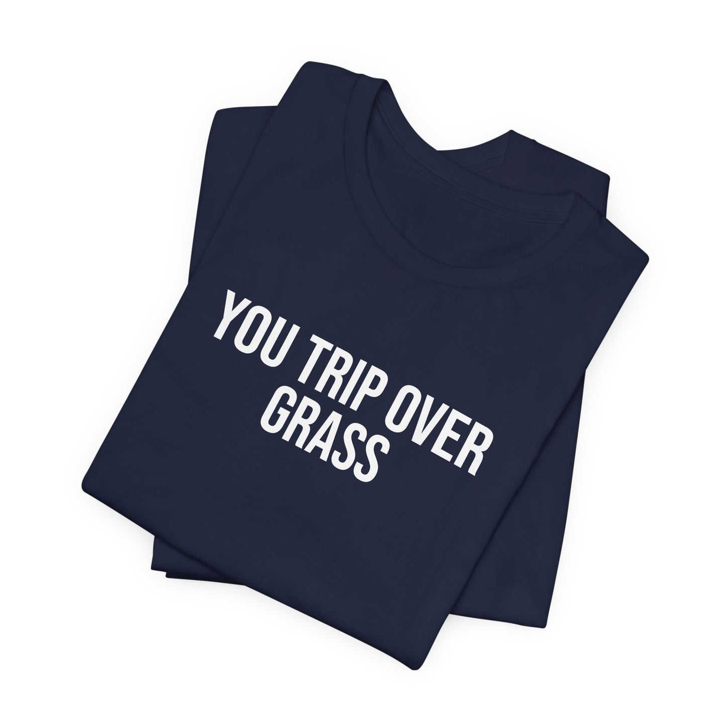 "You Trip Over Grass" ChirpTee