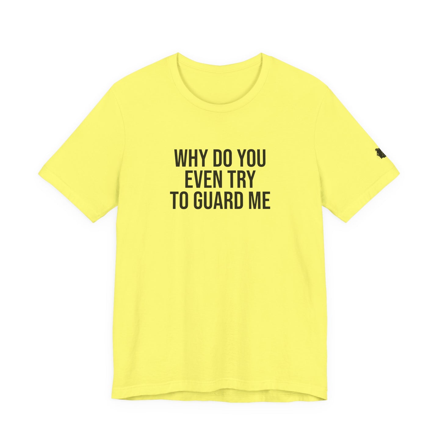 "Why do you even try to guard me" ChirpTee