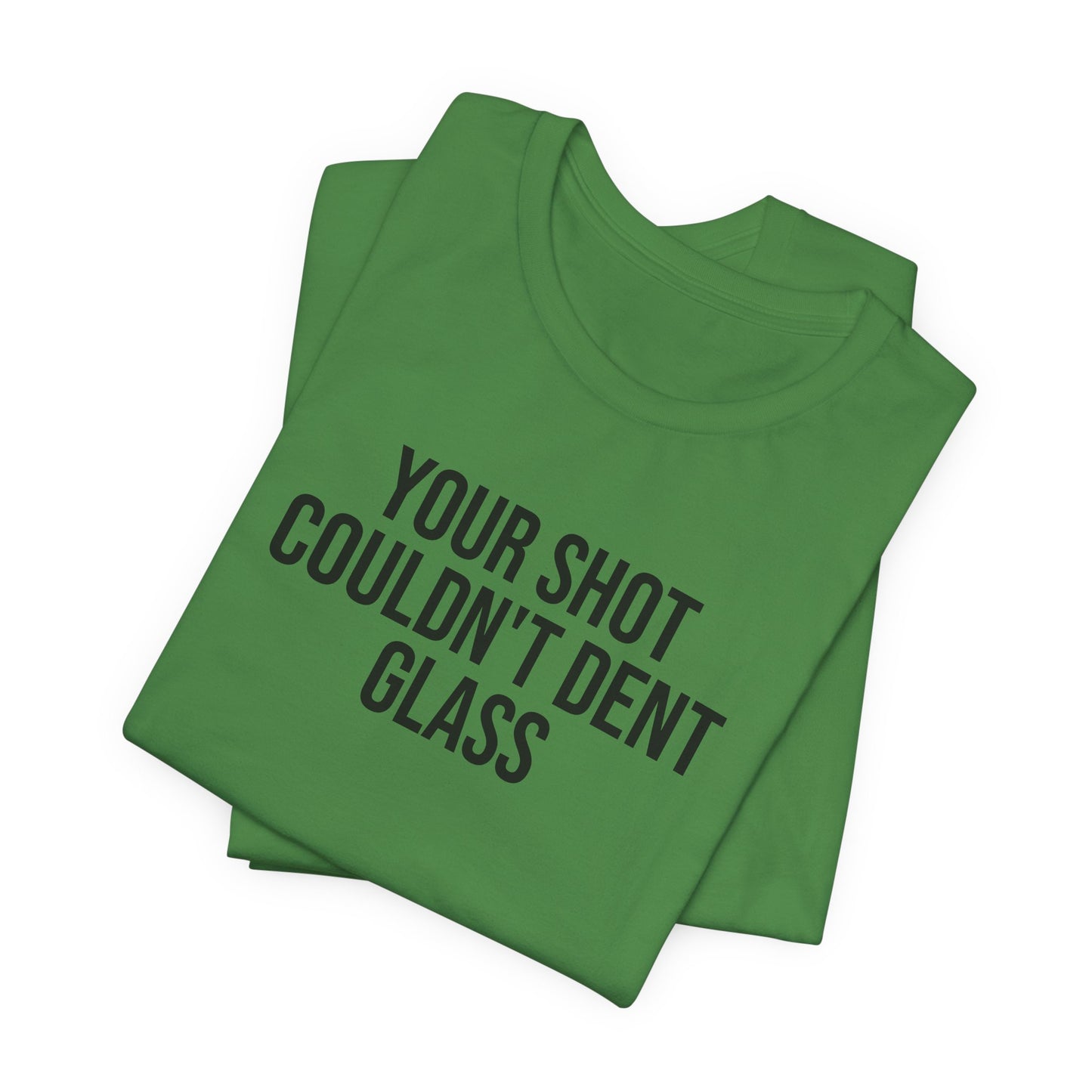 "Your Shot Couldn’t Dent Glass" ChirpTee