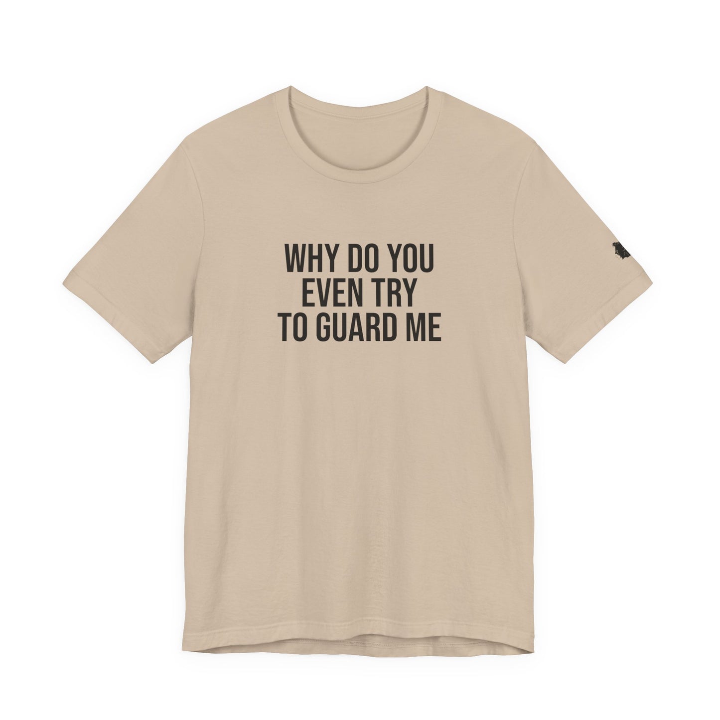 "Why do you even try to guard me" ChirpTee