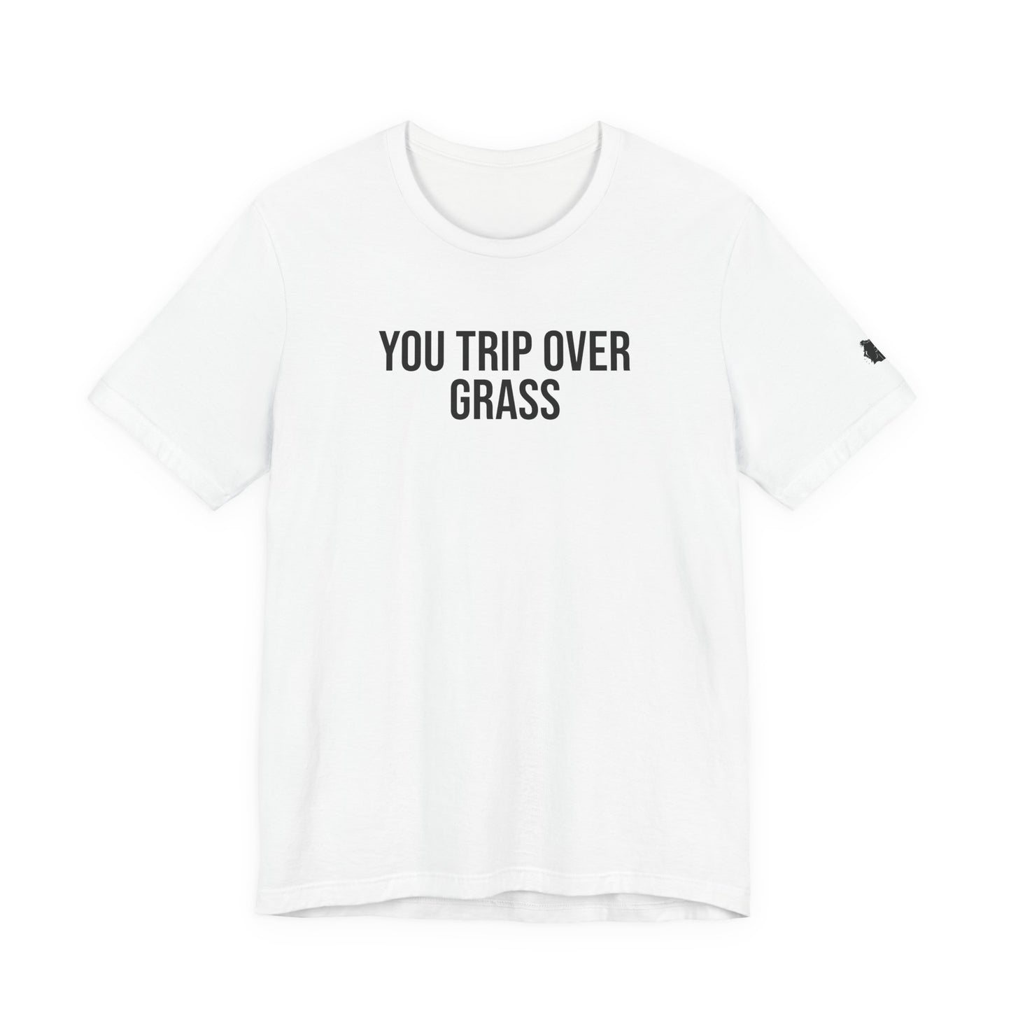 "You Trip Over Grass" ChirpTee