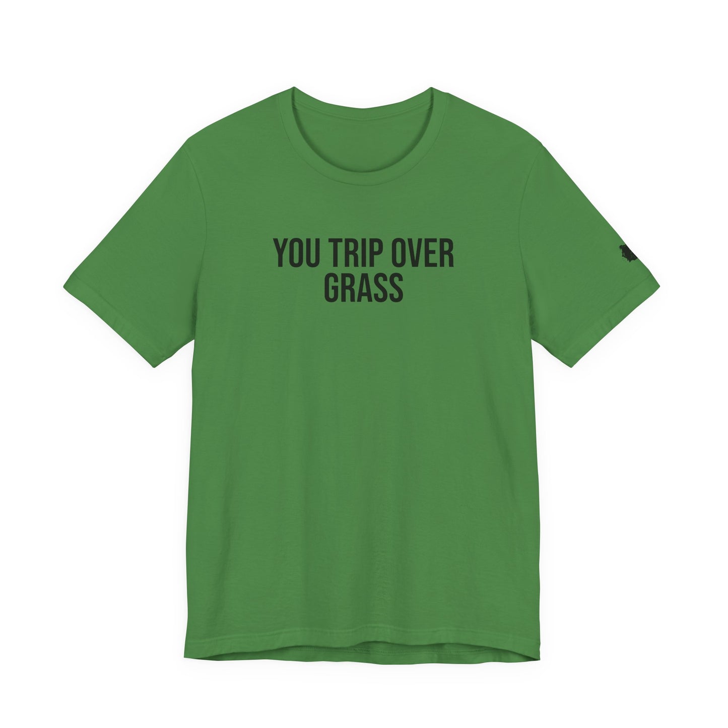 "You Trip Over Grass" ChirpTee