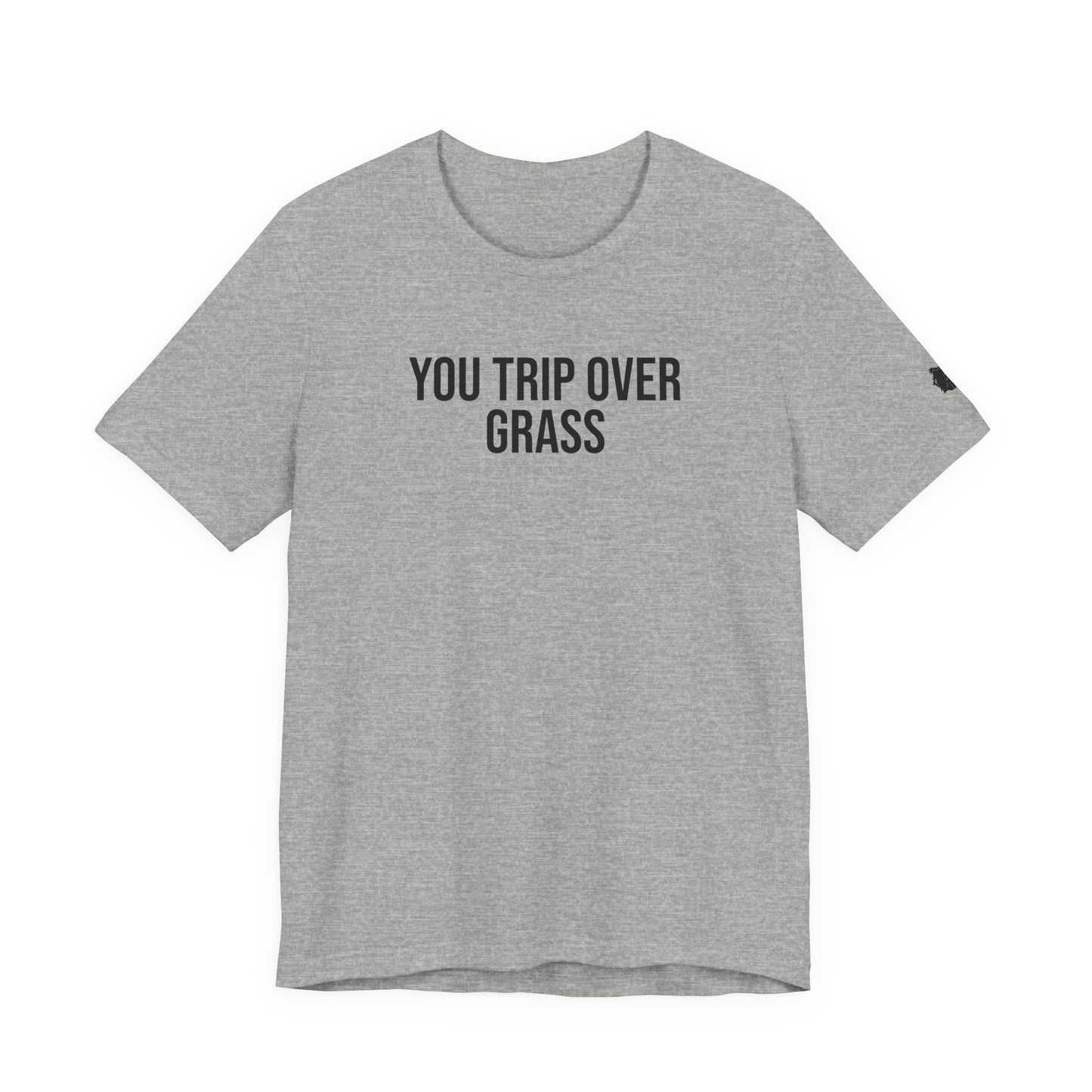 "You Trip Over Grass" ChirpTee