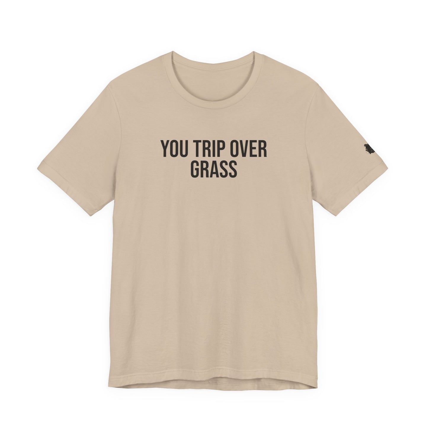 "You Trip Over Grass" ChirpTee