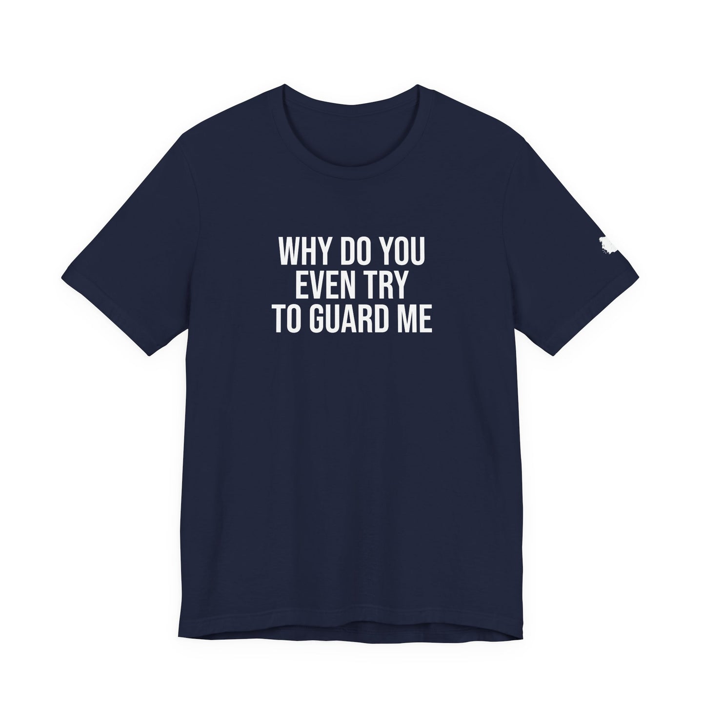"Why do you even try to guard me" ChirpTee