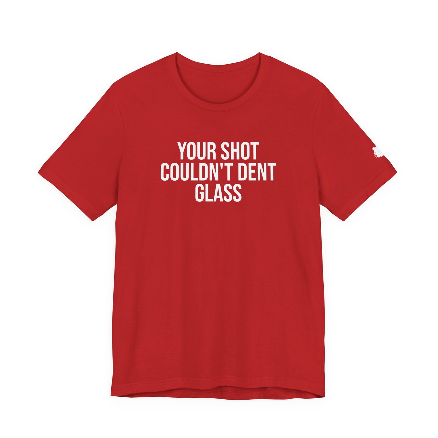 "Your Shot Couldn’t Dent Glass" ChirpTee