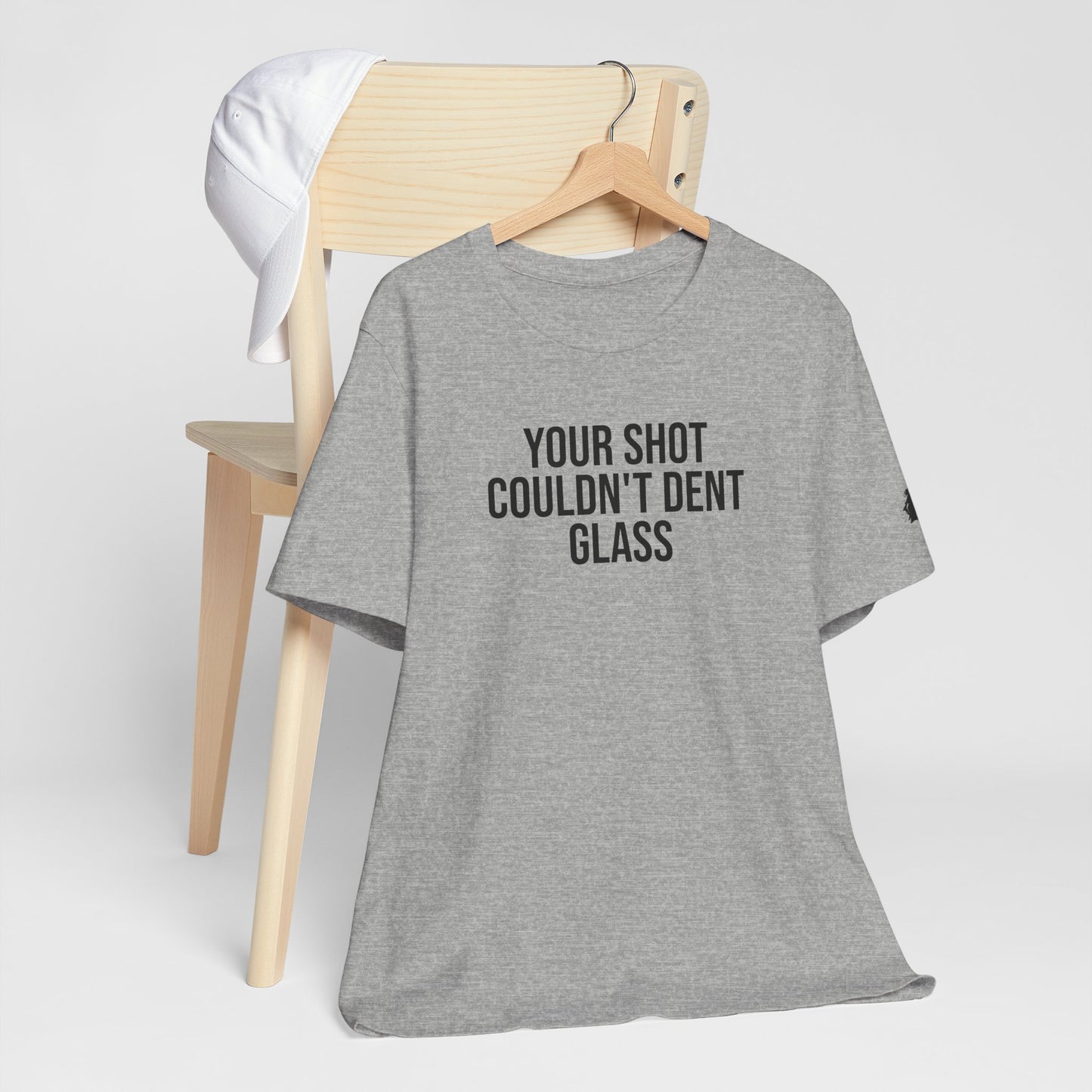 "Your Shot Couldn’t Dent Glass" ChirpTee
