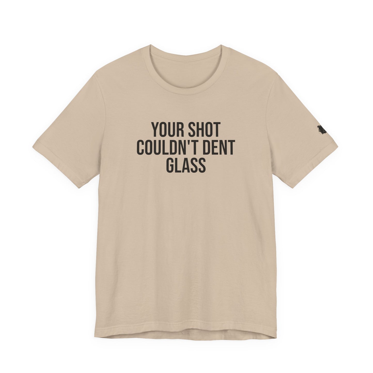 "Your Shot Couldn’t Dent Glass" ChirpTee