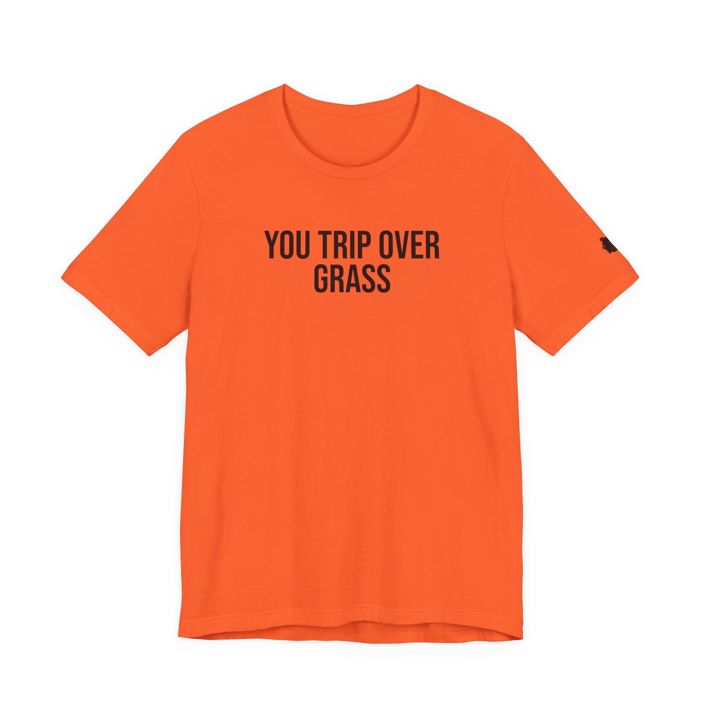 "You Trip Over Grass" ChirpTee