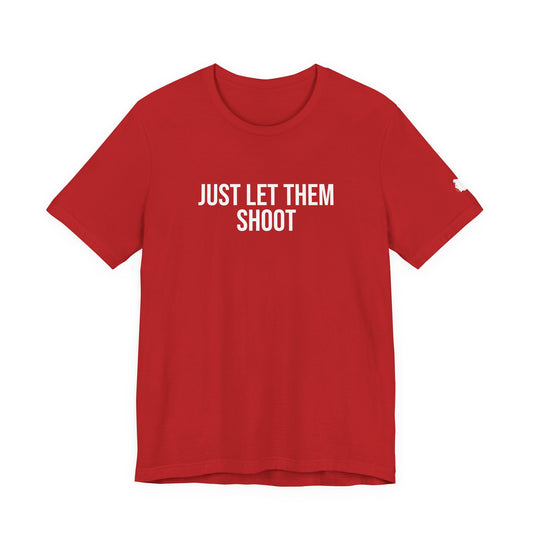 "Just let them shoot" ChirpTee