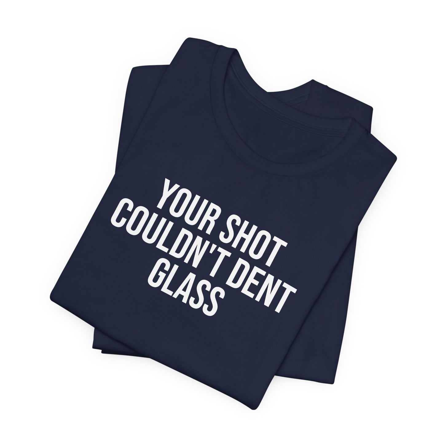 "Your Shot Couldn’t Dent Glass" ChirpTee