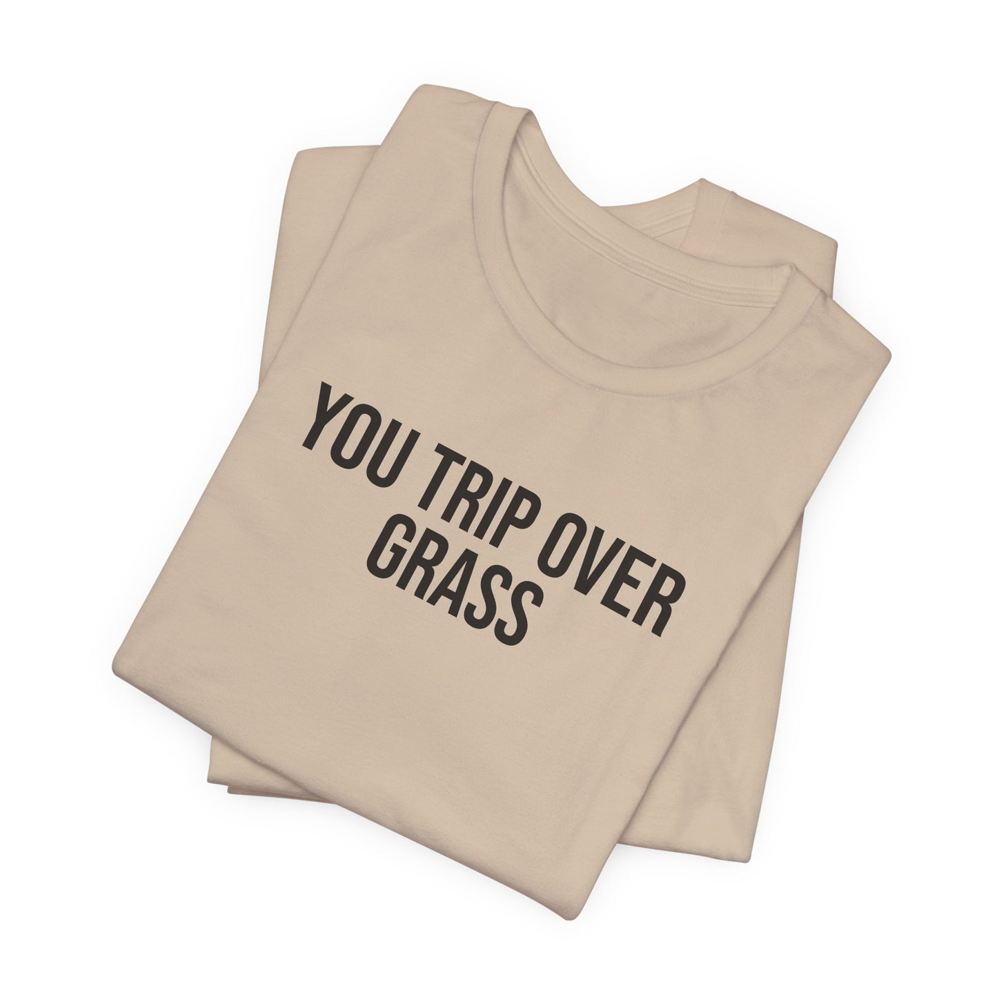 "You Trip Over Grass" ChirpTee