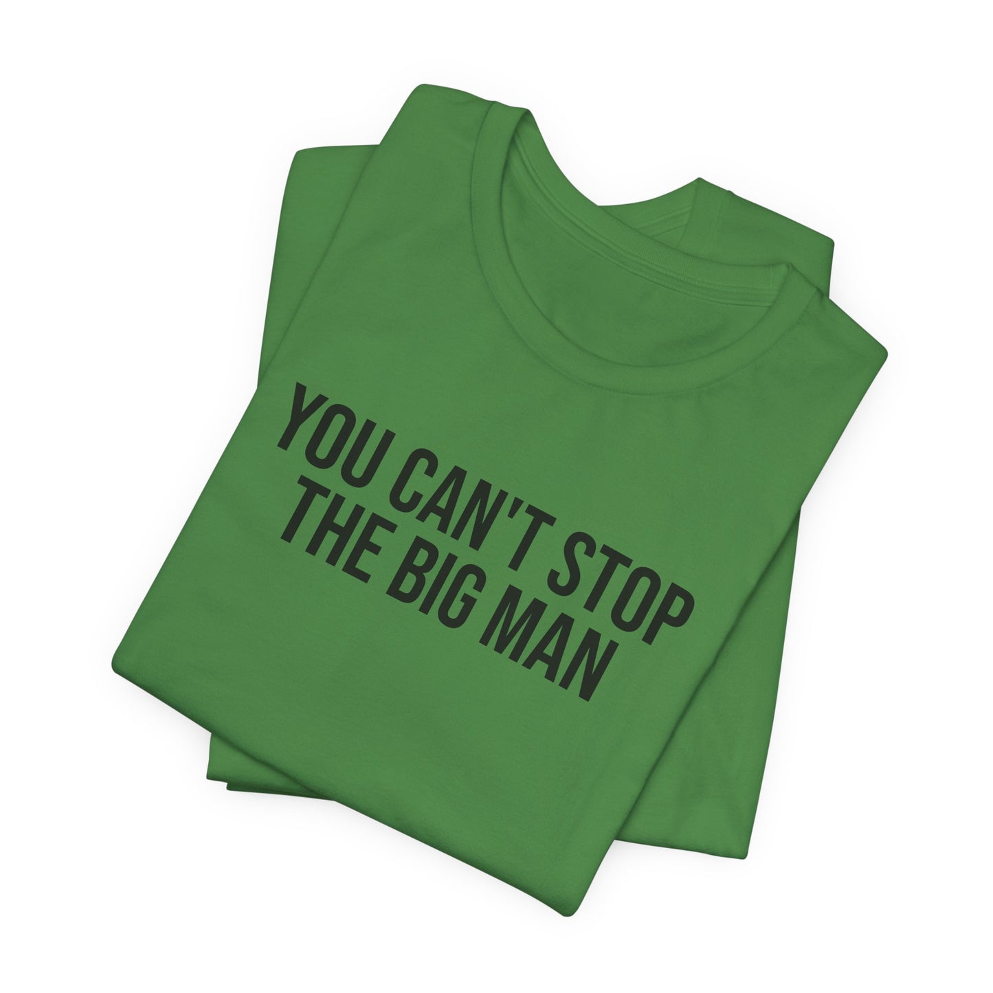"You can't stop the big man" ChirpTee