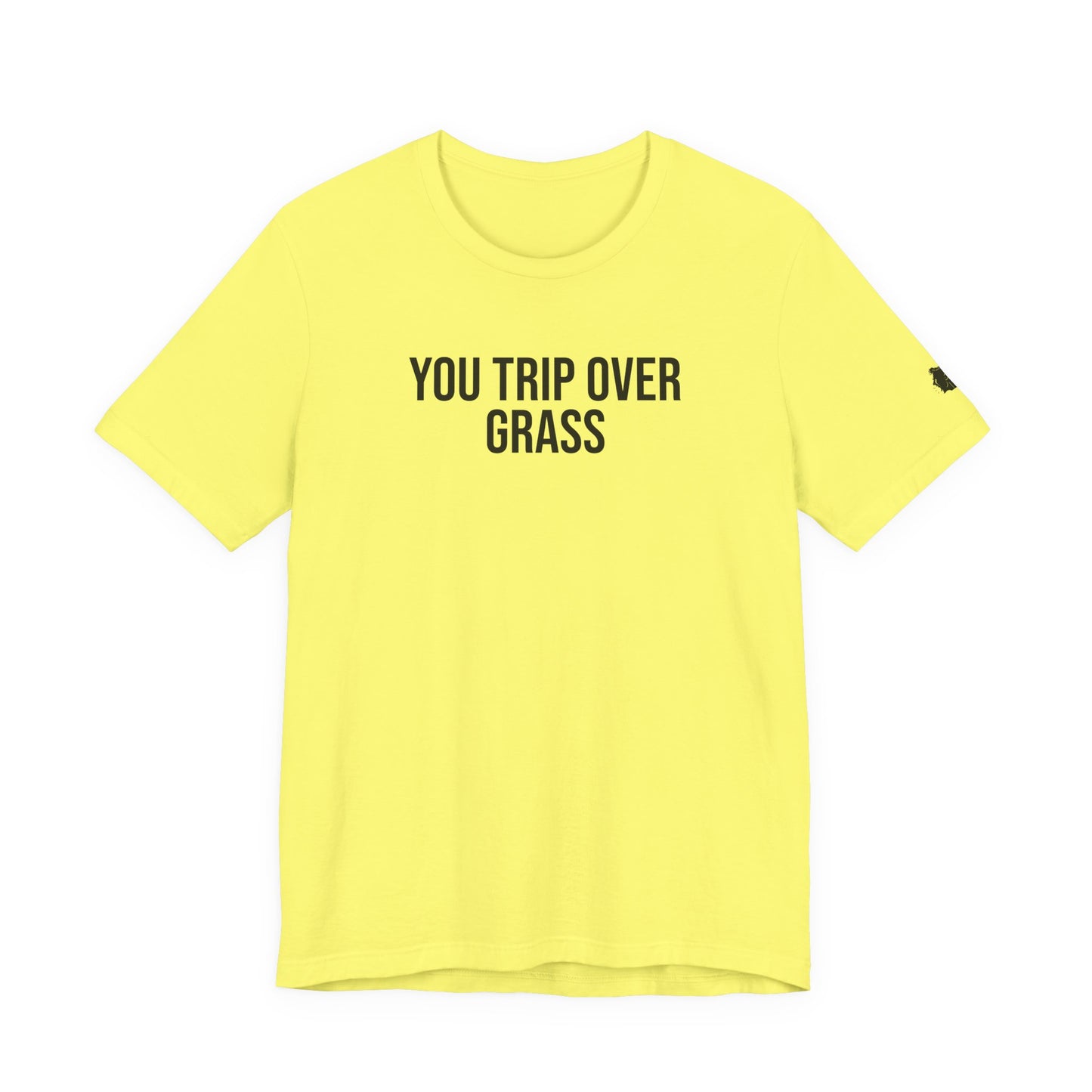 "You Trip Over Grass" ChirpTee
