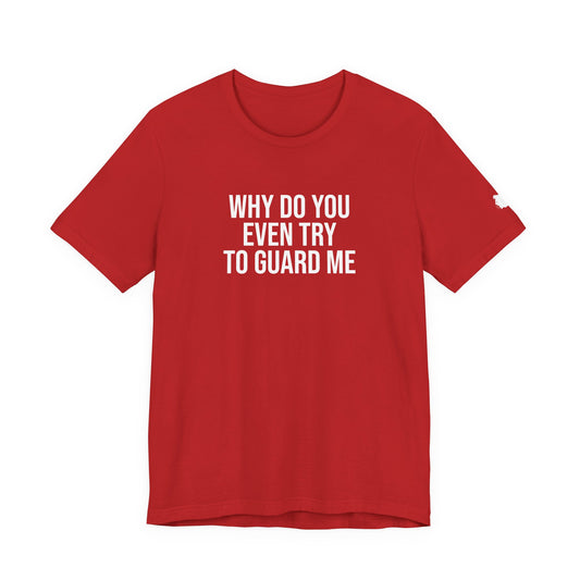 "Why do you even try to guard me" ChirpTee