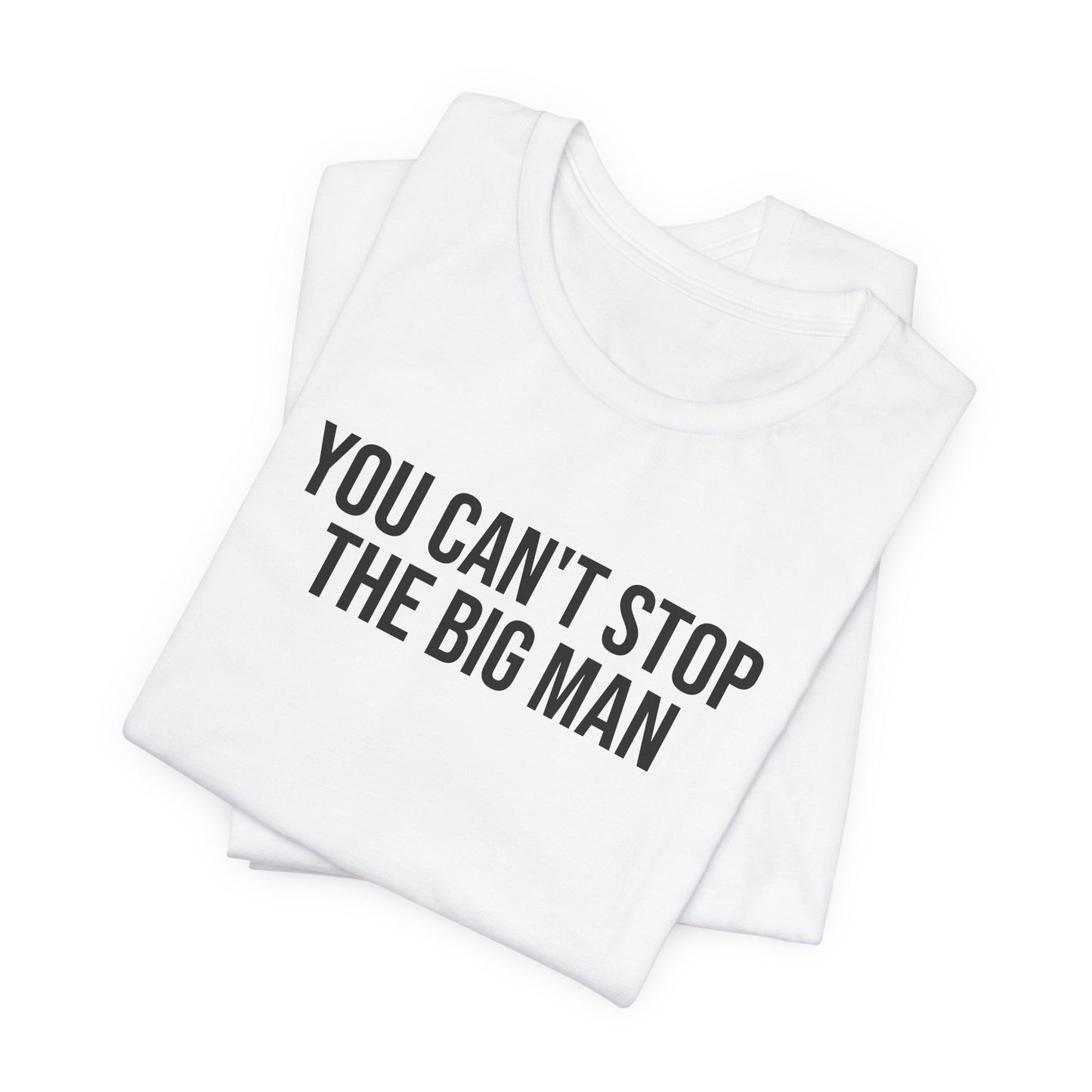 "You can't stop the big man" ChirpTee
