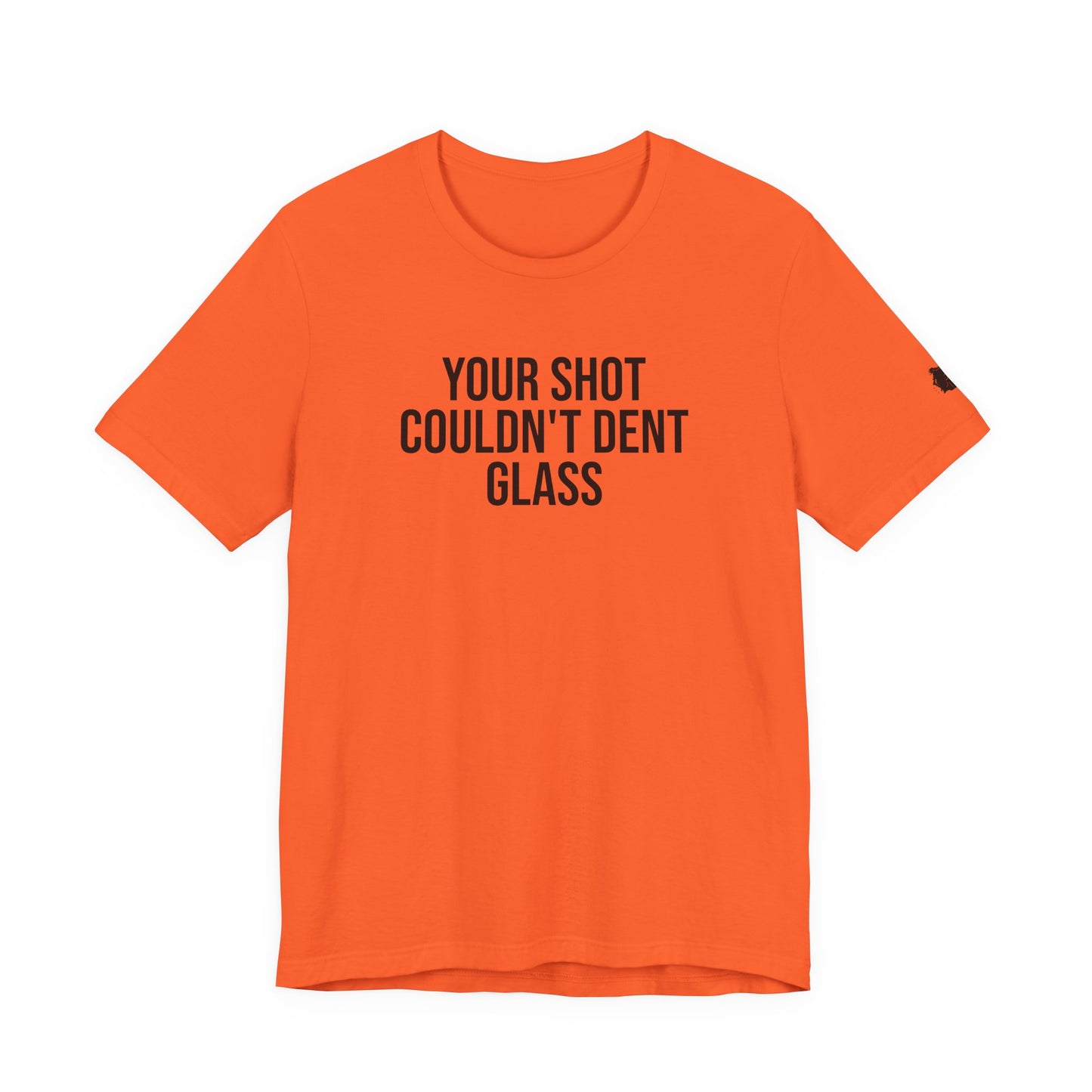 "Your Shot Couldn’t Dent Glass" ChirpTee