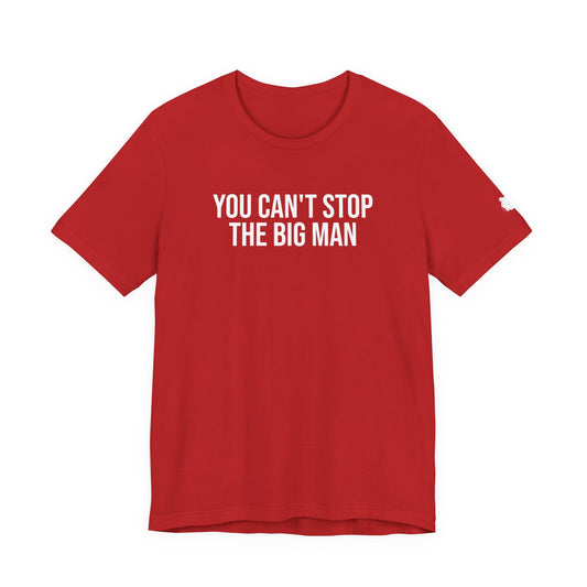 "You can't stop the big man" ChirpTee