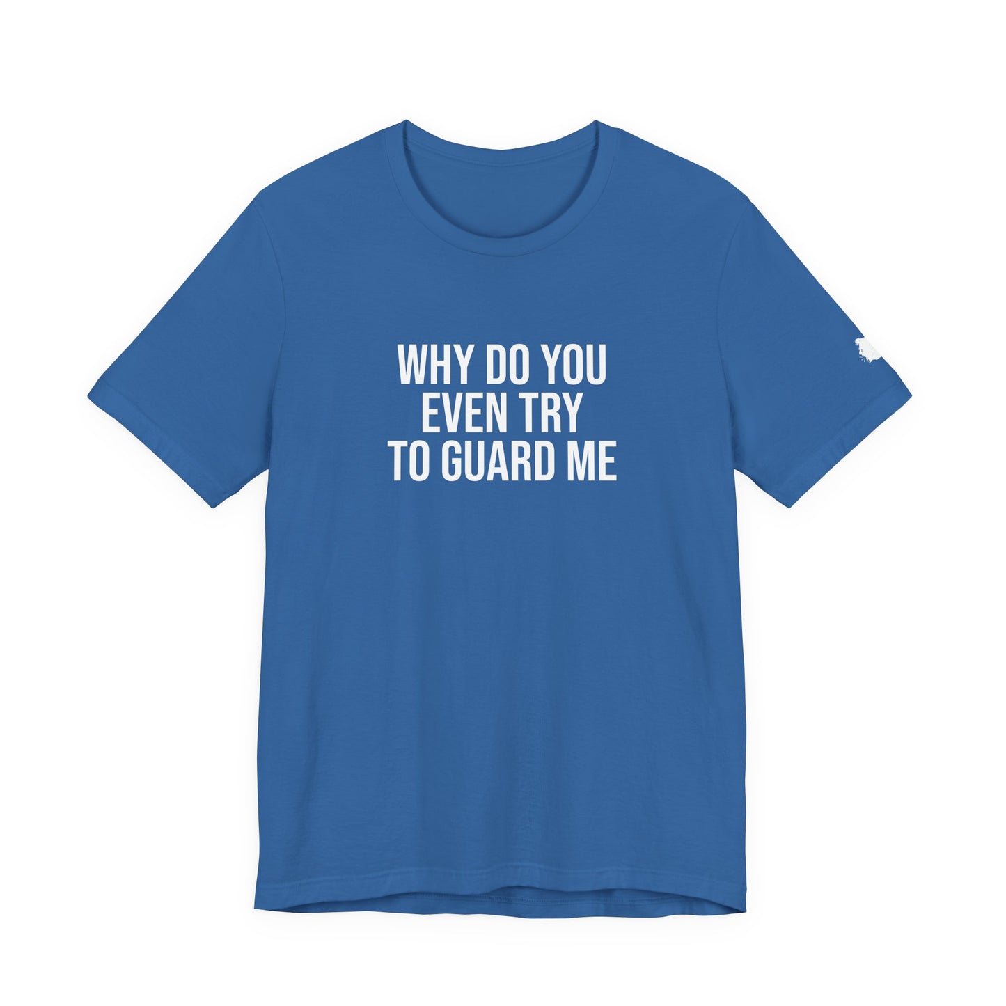 "Why do you even try to guard me" ChirpTee