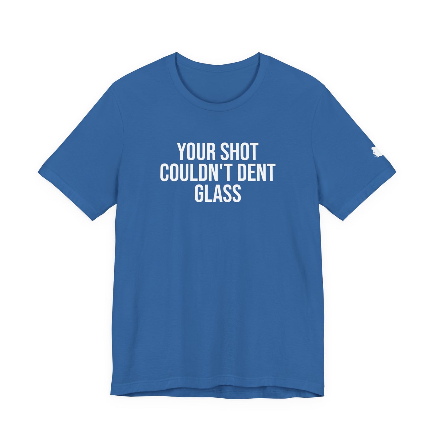 "Your Shot Couldn’t Dent Glass" ChirpTee