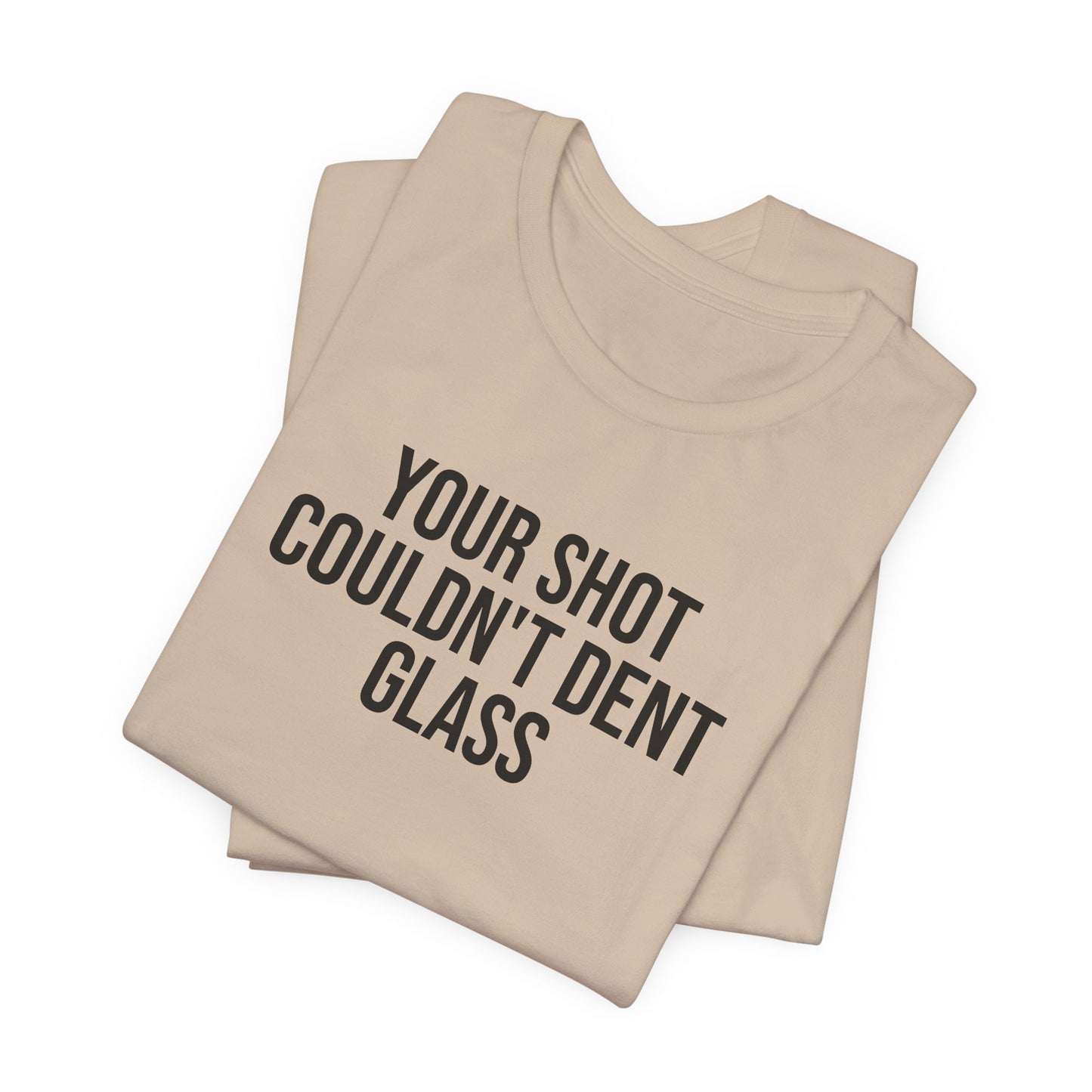 "Your Shot Couldn’t Dent Glass" ChirpTee