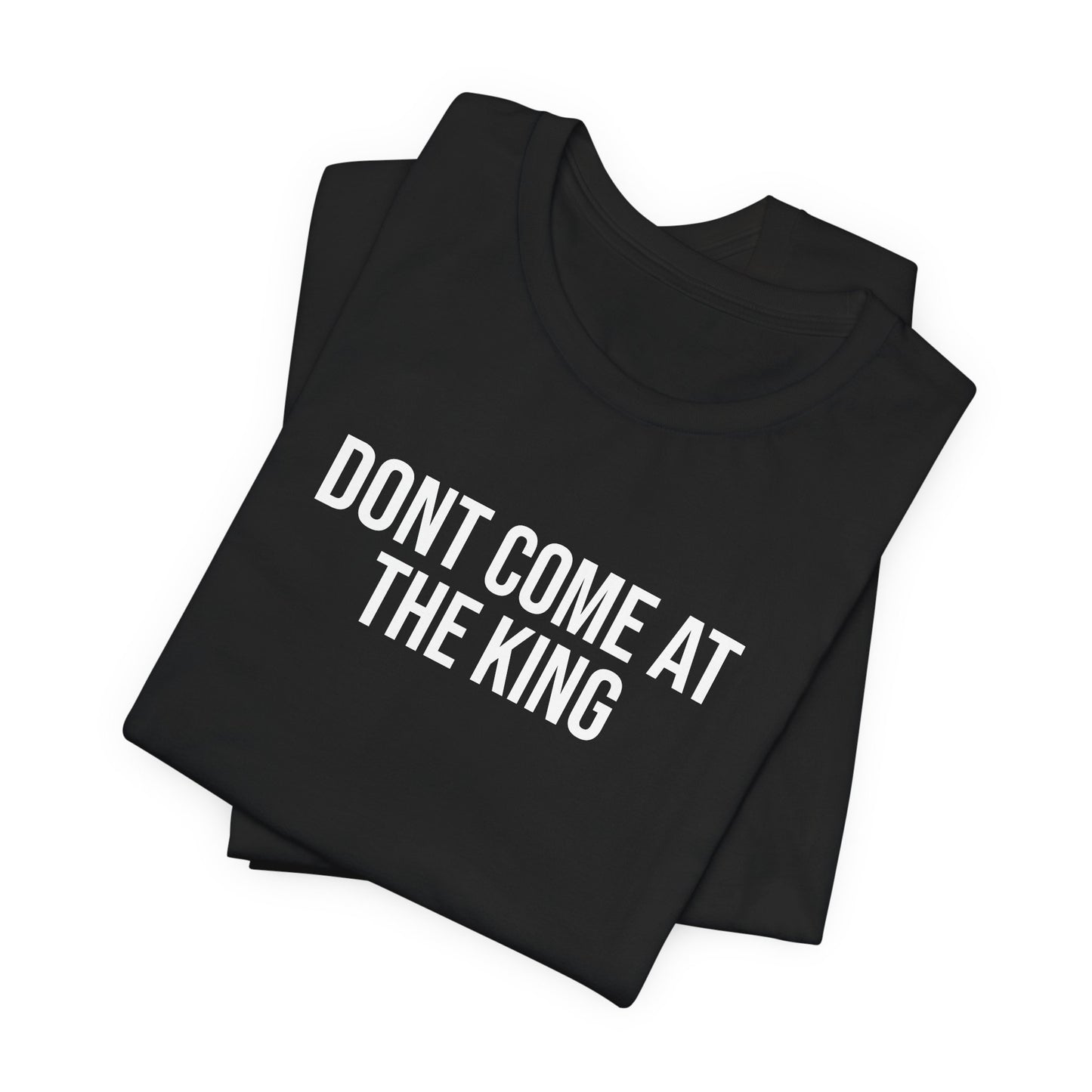 "Dont come at the king" ChirpTee