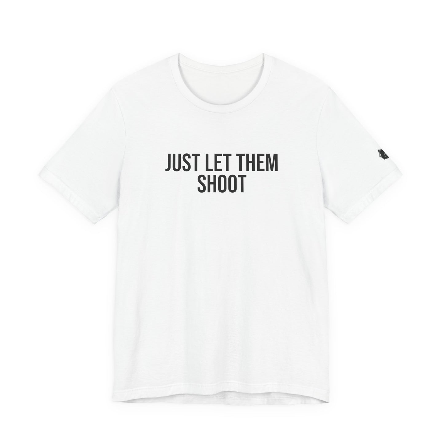 "Just let them shoot" ChirpTee