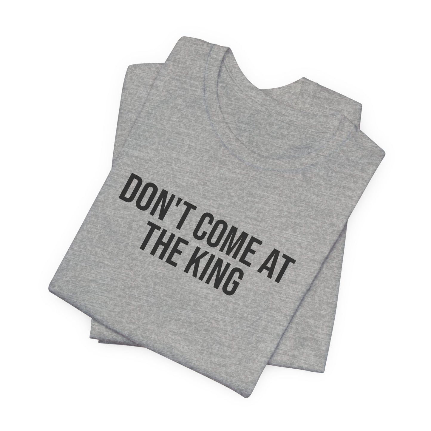 "Dont come at the king" ChirpTee