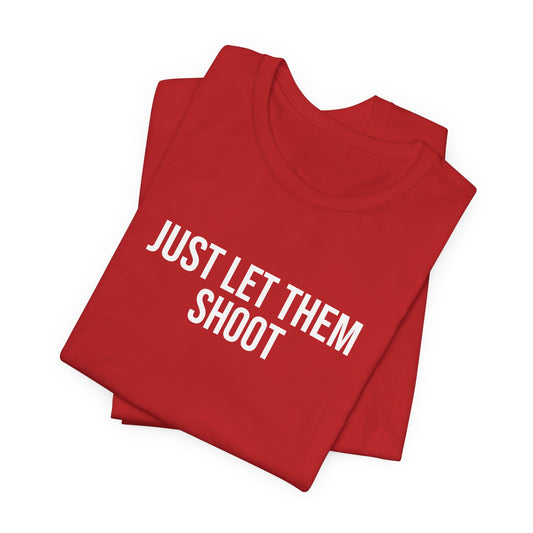 "Just let them shoot" ChirpTee