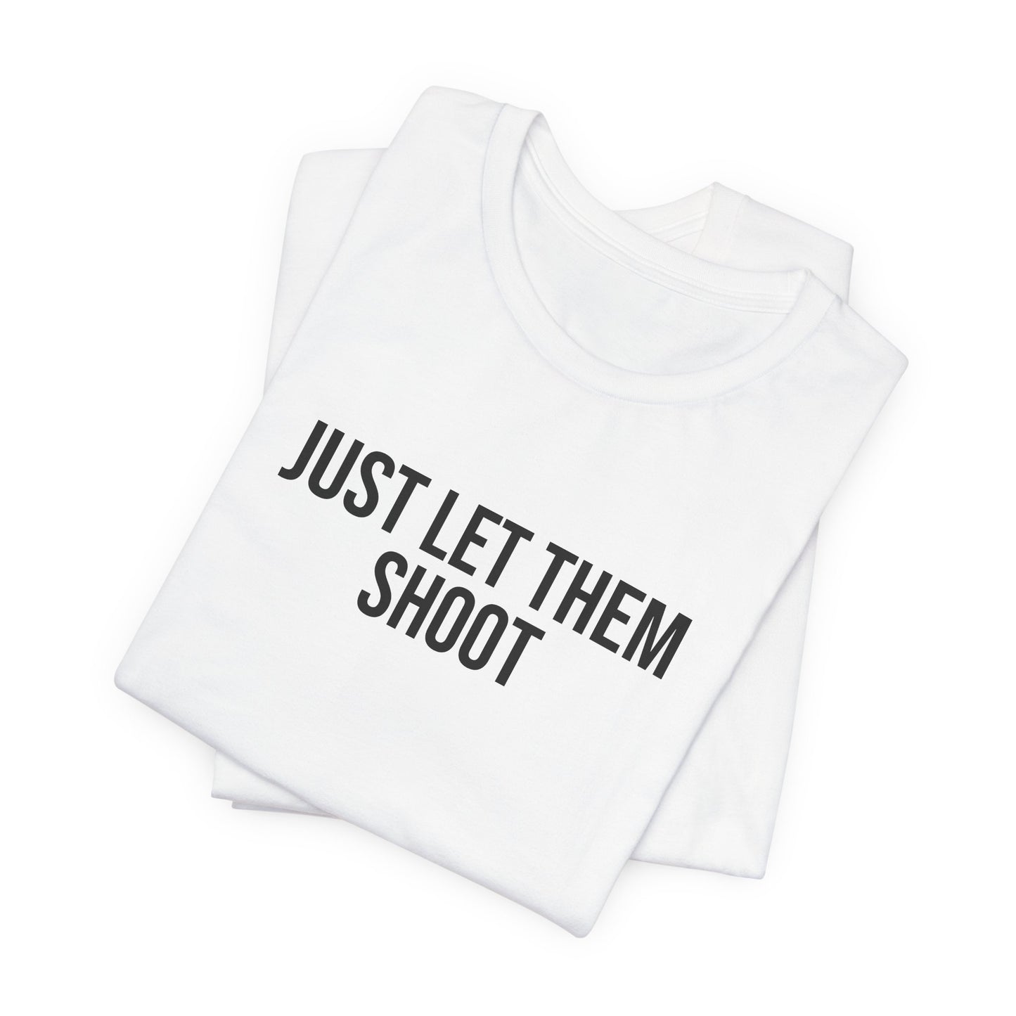 "Just let them shoot" ChirpTee