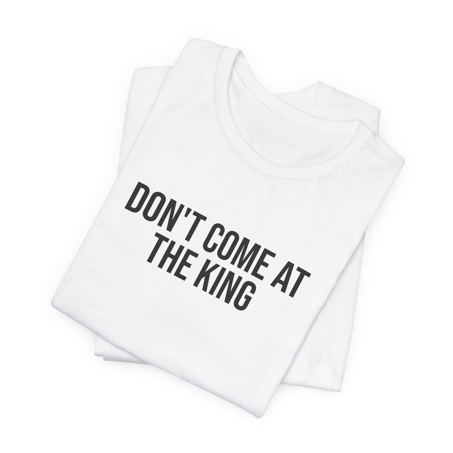 "Dont come at the king" ChirpTee